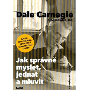 Jak správně myslet, jednat a mluvit -  Dale Carnegie