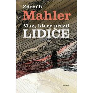 Muž, který přežil Lidice -  Zdeněk Mahler