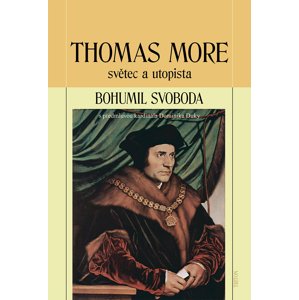 Thomas More -  PhDr. Bohumil Svoboda