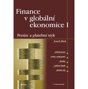 Finance v globální ekonomice I: Peníze a platební styk -  Josef Jílek