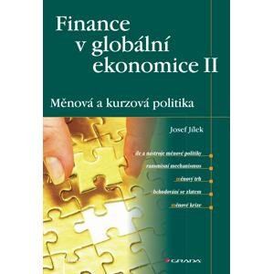 Finance v globální ekonomice II: Měnová a kurzová politika -  Josef Jílek
