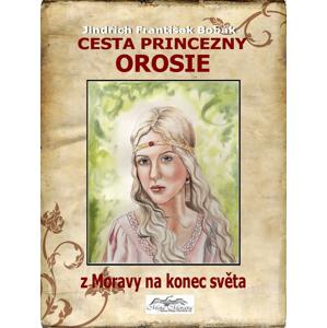 Cesta princezny Orosie -  Jindřich František Bobák