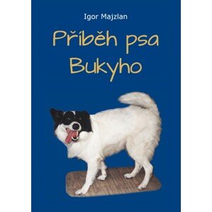 Příběh psa Bukyho -  Igor Majzlan