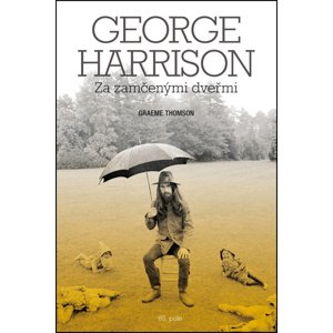George Harrison Za zamčenými dveřmi -  Graeme Thomson