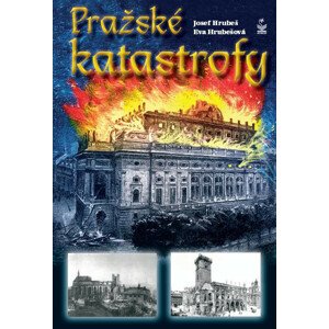 Pražské katastrofy -  Josef Hrubeš