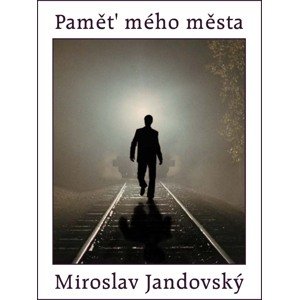 Paměť mého města -  Miroslav Jandovský