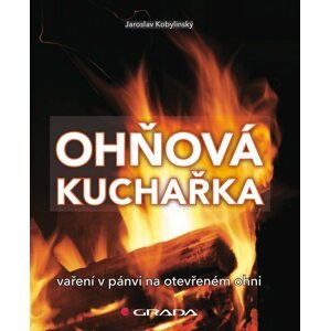 Ohňová kuchařka -  Jaroslav Kobylinský