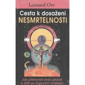 Cesta k dosažení nesmrtelnosti -  Leonard Orr