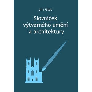 Slovníček výtvarného umění a architektury -  Jiří Glet