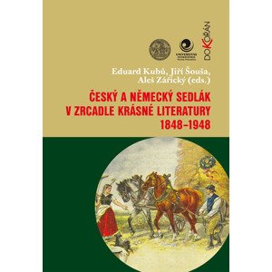 Český a německý sedlák v zrcadle krásné literatury 1848-1948 -  Aleš Zářický