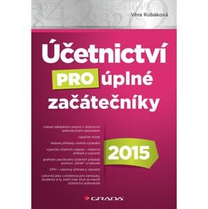Účetnictví pro úplné začátečníky 2015 -  Věra Rubáková