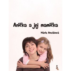 Anička a jej mamička -  Mária Nováková