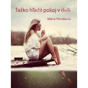 Ťažko hľadá pokoj v duši -  Mária Nováková