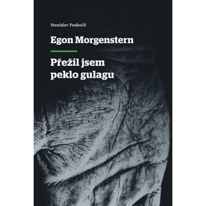 Egon Morgenstern - Přežil jsem peklo gulagu -  Egon Morgenstern