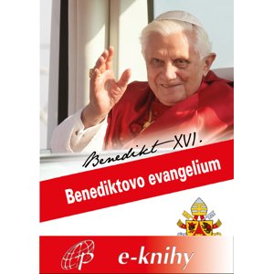 Benediktovo evangelium -  Joseph Ratzinger Benedikt XVI.