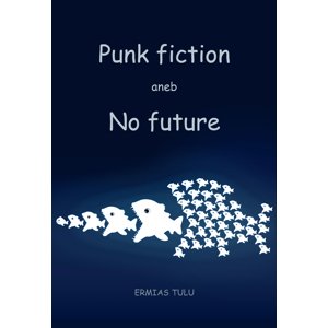 Punk fiction aneb No future -  Ermias Tulu