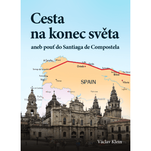 Cesta na konec světa aneb pouť do Santiaga de Compostela -  Václav Klein