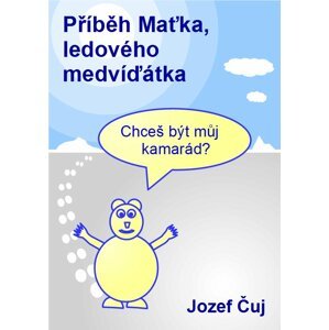 Příběh Maťka, ledového medvíďátka -  Jozef Čuj