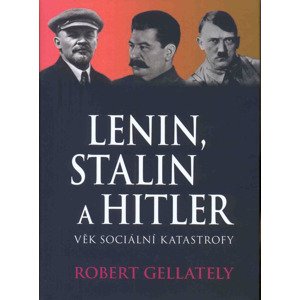 Lenin, Stalin a Hitler -  Robert Gellately