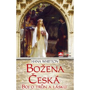 Božena česká - boj o trůn a lásku -  Hana Whitton