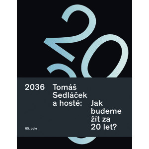 2036. Tomáš Sedláček a hosté: Jak budeme žít za 20 let? -  PhDr. Tomáš Sedláček Ph.D.