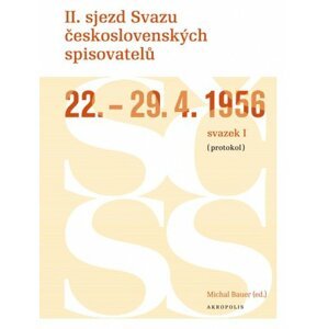II. sjezd Svazu československých spisovatelů 22.–29. 4. 1956 (protokol) -  Michal Bauer (ed.)