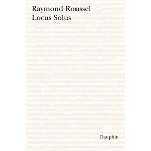 Locus Solus -  Raymond Roussel