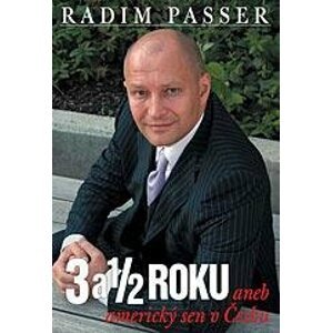 3 a 1/2 Roku - Aneb americký sen v česku -  Radim Passer