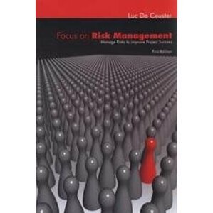 Focus on risk management - Manage risks to improve project success -  Luc De Ceuster