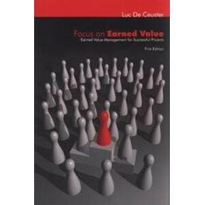 Focus on Earned Value – Earned Value Management for Successful Projects -  Luc De Ceuster