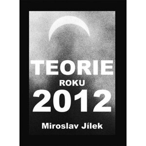 Teorie roku 2012 -  Miroslav Jílek