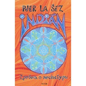 Indián (zpráva o archetypu) -  Pjér la Šé'z