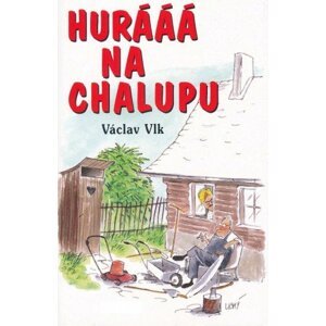 Hurááá na chalupu -  Václav Vlk
