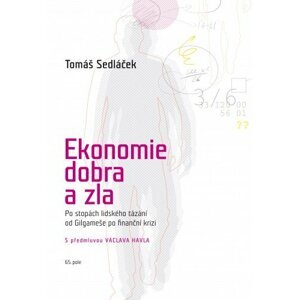 Ekonomie dobra a zla - rozšířené oxfordské vydání -  PhDr. Tomáš Sedláček Ph.D.