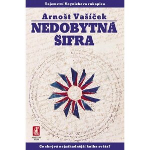 Nedobytná šifra Tajemství Voynichova rukopisu -  Arnošt Vašíček