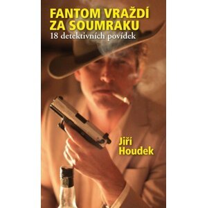 Fantom vraždí za soumraku (18 detektivních povídek) -  Jiří Houdek