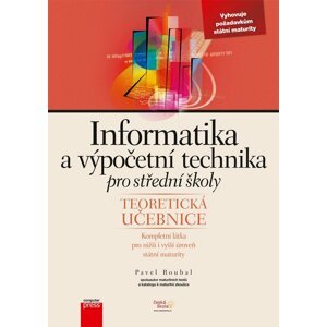 Informatika a výpočetní technika pro střední školy: Teoretická učebnice -  Pavel Roubal