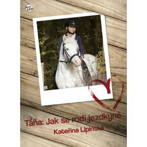 Táňa: Jak se rodí jezdkyně -  Kateřina Lipinská