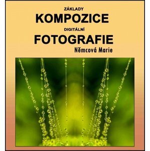 Základy kompozice digitální fotografie -  Marie Němcová