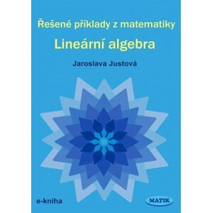 Řešené příklady z matematiky - Lineární algebra -  RNDr. Jaroslava Justová