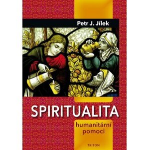 Spiritualita humanitární pomoci -  Petr J. Jílek