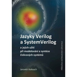 Jazyky Verilog a SystemVerilog a jejich užití při modelování a syntéze číslicových systémů Příručka začínajícího uživatele -  Doc. Ing. Jaromír Kolouch CSc.