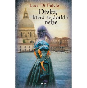 Dívka, která se dotkla nebe -  Luca Di Fulvio
