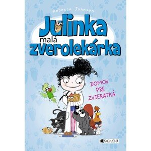 Julinka – malá zverolekárka 1 – Domov pre zvieratká -  Rebecca Johnson