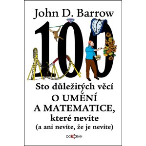 Sto důležitých věcí o umění a matematice, které nevíte (a ani nevíte, že je nevíte) -  John D. Barrow