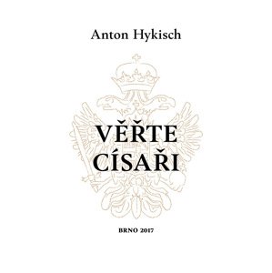 Věřte císaři -  Anton Hykisch