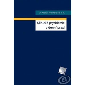 Klinická psychiatrie v denní praxi -  Prof., MUDr. Jiří Raboch DrSc.