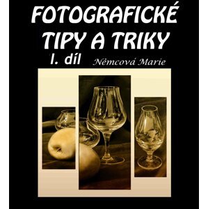 Fotografické tipy a triky I. díl -  Marie Němcová