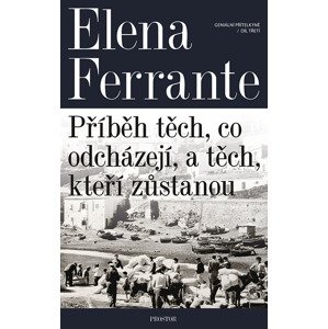 Geniální přítelkyně: Příběh těch, co odcházejí, a těch, kteří zůstanou -  Elena Ferrante