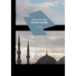 Turecké zrcadlo -  Viktor Horváth